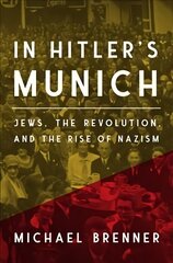 In Hitler's Munich: Jews, the Revolution, and the Rise of Nazism hind ja info | Ühiskonnateemalised raamatud | kaup24.ee