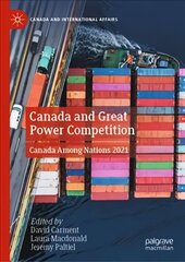 Canada and Great Power Competition: Canada Among Nations 2021 1st ed. 2022 hind ja info | Ühiskonnateemalised raamatud | kaup24.ee