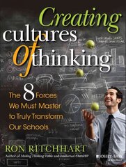 Creating Cultures of Thinking - The 8 Forces We Must Master to Truly Transform Our Schools: The 8 Forces We Must Master to Truly Transform Our Schools hind ja info | Ühiskonnateemalised raamatud | kaup24.ee