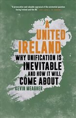 United Ireland: Why Unification Is Inevitable and How It Will Come About цена и информация | Книги по социальным наукам | kaup24.ee