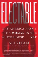 Electable: Why America Hasn't Put a Woman in the White House . . . Yet hind ja info | Ühiskonnateemalised raamatud | kaup24.ee