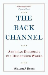 Back Channel: American Diplomacy in a Disordered World hind ja info | Ühiskonnateemalised raamatud | kaup24.ee