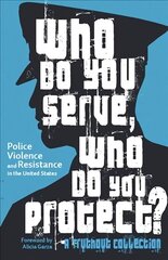 Who Do You Serve, Who Do You Protect?: Police Violence and Resistance in the United States цена и информация | Книги по социальным наукам | kaup24.ee
