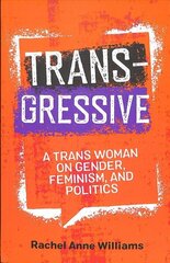 Transgressive: A Trans Woman on Gender, Feminism, and Politics hind ja info | Ühiskonnateemalised raamatud | kaup24.ee