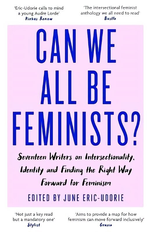 Can We All Be Feminists?: Seventeen writers on intersectionality, identity and finding the right way forward for feminism hind ja info | Ühiskonnateemalised raamatud | kaup24.ee