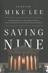 Saving Nine: The Fight Against the Left's Audacious Plan to Pack the Supreme Court and Destroy American Liberty цена и информация | Книги по социальным наукам | kaup24.ee