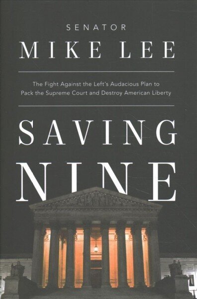 Saving Nine: The Fight Against the Left's Audacious Plan to Pack the Supreme Court and Destroy American Liberty hind ja info | Ühiskonnateemalised raamatud | kaup24.ee