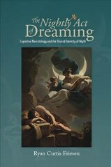 Nightly Act of Dreaming: Cognitive Narratology and the Shared Identity of Myth цена и информация | Книги по социальным наукам | kaup24.ee