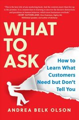 What to Ask: How to Learn What Customers Need but Don't Tell You цена и информация | Книги по социальным наукам | kaup24.ee