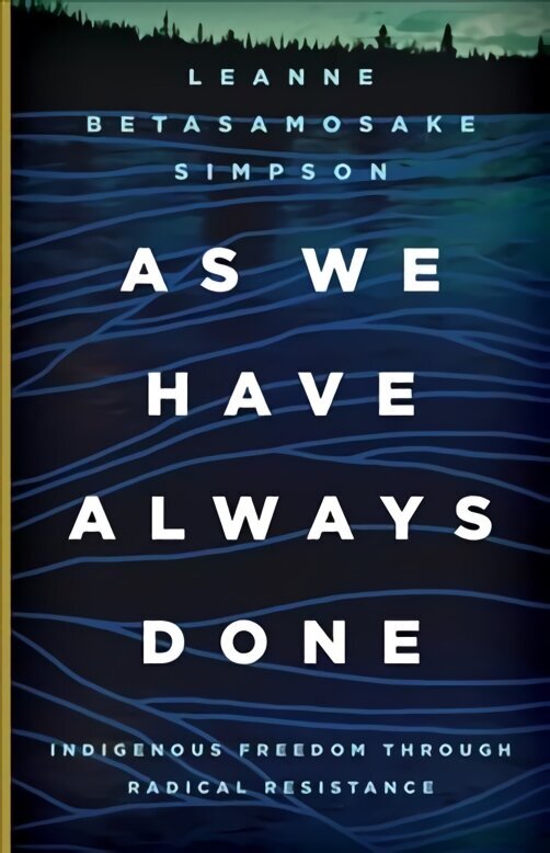 As We Have Always Done: Indigenous Freedom through Radical Resistance hind ja info | Ühiskonnateemalised raamatud | kaup24.ee