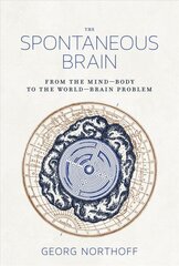 Spontaneous Brain: From the Mind-Body to the World-Brain Problem hind ja info | Ühiskonnateemalised raamatud | kaup24.ee