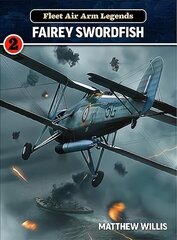 Fleet Air Arm Legends: Fairey Swordfish: Fairey Swordfish hind ja info | Ühiskonnateemalised raamatud | kaup24.ee