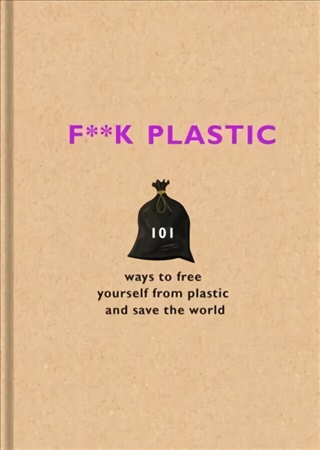 F**k Plastic: 101 ways to free yourself from plastic and save the world цена и информация | Ühiskonnateemalised raamatud | kaup24.ee