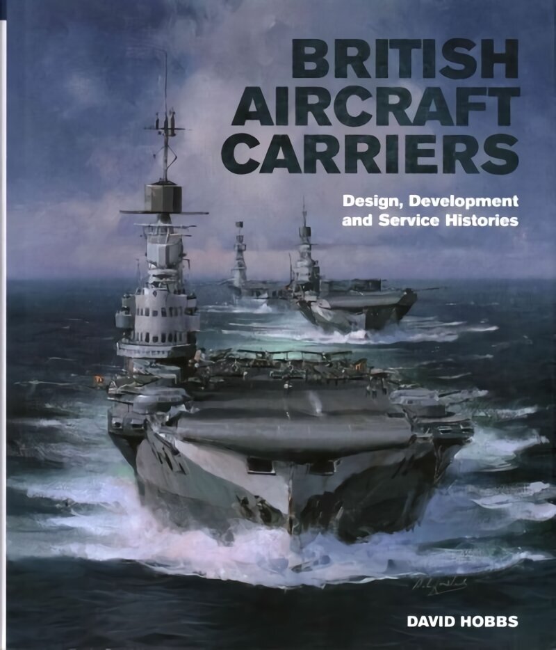 British Aircraft Carriers: Design, Development and Service Histories: Design, Development & Service Histories цена и информация | Ühiskonnateemalised raamatud | kaup24.ee