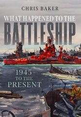 What Happened to the Battleship: 1945 to the Present hind ja info | Ühiskonnateemalised raamatud | kaup24.ee