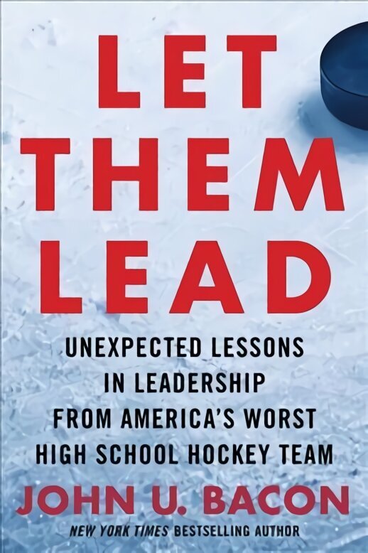 Let Them Lead: Unexpected Lessons in Leadership from America's Worst High School Hockey Team hind ja info | Majandusalased raamatud | kaup24.ee