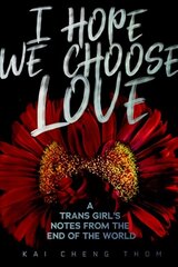 I Hope We Choose Love: A Trans Girl's Notes from the End of the World цена и информация | Книги по социальным наукам | kaup24.ee