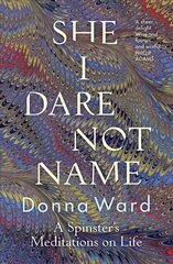 She I Dare Not Name: A spinster's meditations on life цена и информация | Поэзия | kaup24.ee