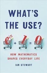 What's the Use?: How Mathematics Shapes Everyday Life цена и информация | Книги по экономике | kaup24.ee