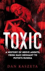 Toxic: A History of Nerve Agents, From Nazi Germany to Putin's Russia hind ja info | Ühiskonnateemalised raamatud | kaup24.ee