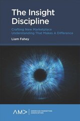 Insight Discipline: Crafting New Marketplace Understanding that Makes a Difference цена и информация | Книги по экономике | kaup24.ee