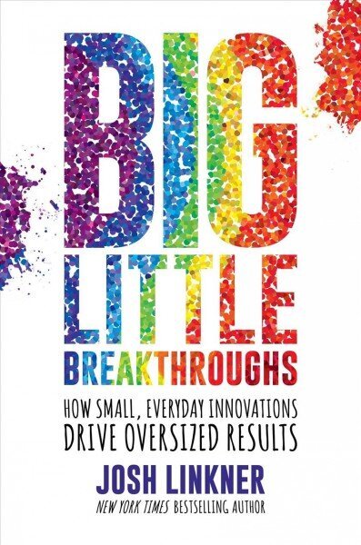 Big Little Breakthroughs: How Small, Everyday Innovations Drive Oversized Results hind ja info | Majandusalased raamatud | kaup24.ee