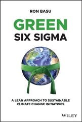 Green Six Sigma - A Lean Approach to Sustainable Climate Change Initiatives: A Lean Approach to Sustainable Climate Change Initiatives hind ja info | Ühiskonnateemalised raamatud | kaup24.ee
