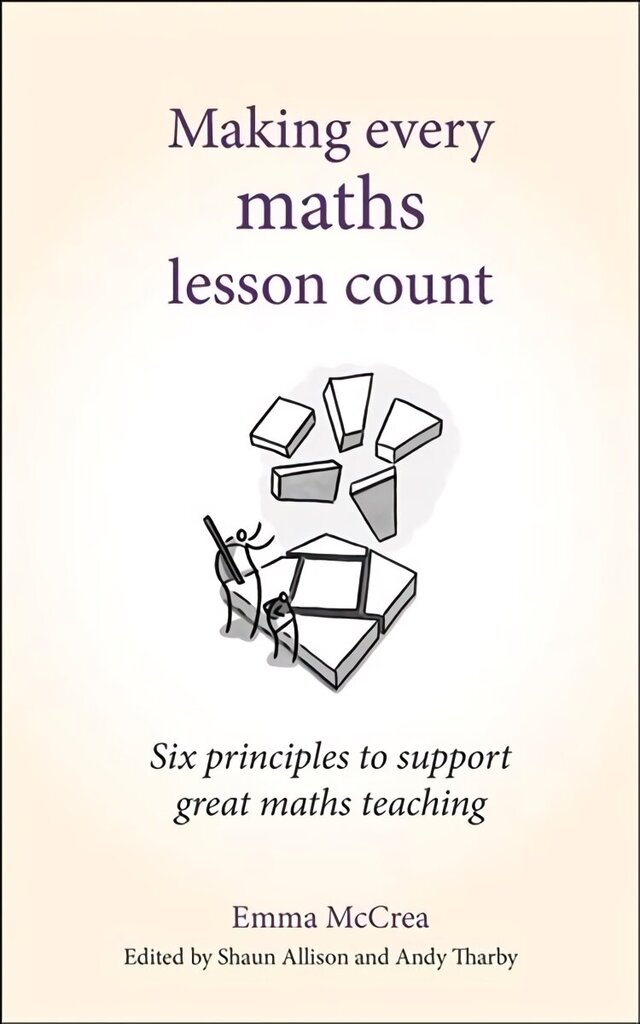 Making Every Maths Lesson Count: Six principles to support great maths teaching hind ja info | Ühiskonnateemalised raamatud | kaup24.ee