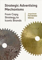 Strategic Advertising Mechanisms: From Copy Strategy to Iconic Brands New edition цена и информация | Книги по экономике | kaup24.ee