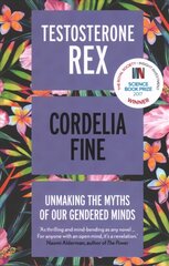 Testosterone Rex: Unmaking the Myths of Our Gendered Minds цена и информация | Книги по экономике | kaup24.ee