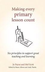 Making Every Primary Lesson Count: Six principles to support great teaching and learning hind ja info | Ühiskonnateemalised raamatud | kaup24.ee