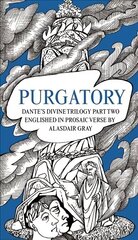 PURGATORY: Dante's Divine Trilogy Part Two. Englished in Prosaic Verse by Alasdair Gray Main цена и информация | Поэзия | kaup24.ee