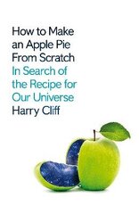 How to Make an Apple Pie from Scratch: In Search of the Recipe for Our Universe цена и информация | Книги по экономике | kaup24.ee