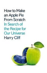 How to Make an Apple Pie from Scratch: In Search of the Recipe for Our Universe hind ja info | Majandusalased raamatud | kaup24.ee