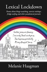 Lexical Lockdown: poems about binge-watching, exercise mishaps, fridge-surfing and other pandemical pursuits hind ja info | Luule | kaup24.ee