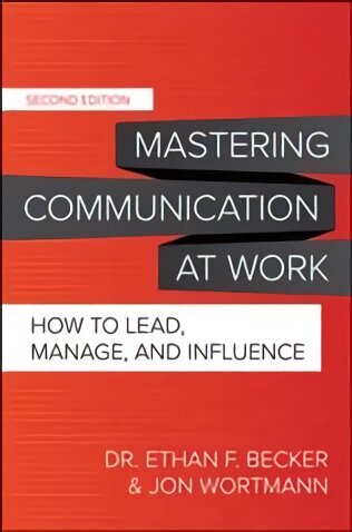 Mastering Communication at Work, Second Edition: How to Lead, Manage, and Influence 2nd edition hind ja info | Majandusalased raamatud | kaup24.ee