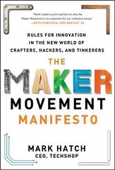 Maker Movement Manifesto: Rules for Innovation in the New World of Crafters, Hackers, and Tinkerers: Rules for Innovation in the New World of Crafters, Hackers, and Tinkerers цена и информация | Книги по экономике | kaup24.ee