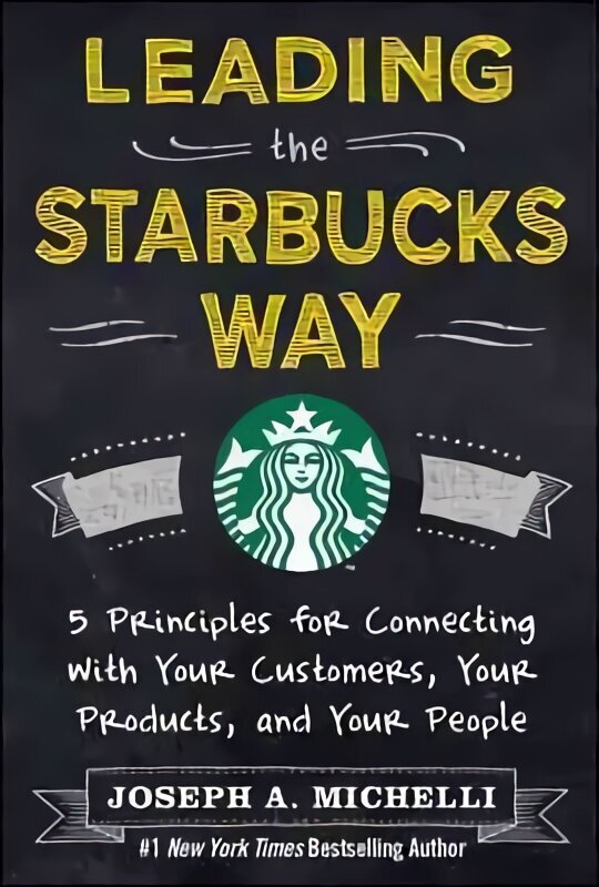 Leading the Starbucks Way: 5 Principles for Connecting with Your Customers, Your Products and Your People hind ja info | Majandusalased raamatud | kaup24.ee