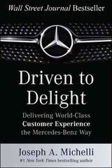 Driven to Delight: Delivering World-Class Customer Experience the Mercedes-Benz Way hind ja info | Majandusalased raamatud | kaup24.ee