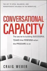 Conversational Capacity: The Secret to Building Successful Teams That Perform When the Pressure Is On: The Secret to Building Winning Teams That Perform When the Pressure Is on 2nd цена и информация | Книги по экономике | kaup24.ee