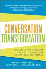 Conversation Transformation: Recognize and Overcome the 6 Most Destructive Communication Patterns: Recognize and Overcome the 6 Most Destructive Communication Patterns hind ja info | Majandusalased raamatud | kaup24.ee