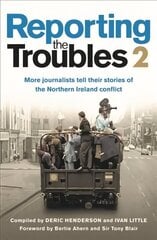 Reporting the Troubles 2: More Journalists Tell Their Stories of the Northern Ireland Conflict hind ja info | Luule | kaup24.ee