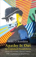 Apathy Is Out: Selected Poems: Ni Ceadmhach Neamhshuim: Rogha Danta Bilingual 'facing page' edition цена и информация | Поэзия | kaup24.ee