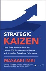 Strategic KAIZEN (TM): Using Flow, Synchronization, and Leveling [FSL (TM)] Assessment to Measure and Strengthen Operational Performance hind ja info | Majandusalased raamatud | kaup24.ee