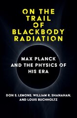 On the Trail of Blackbody Radiation: Max Planck and the Physics of his Era цена и информация | Развивающие книги | kaup24.ee