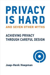 Privacy Is Hard and Seven Other Myths: Achieving Privacy through Careful Design hind ja info | Majandusalased raamatud | kaup24.ee