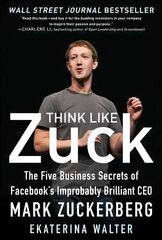 Think Like Zuck: The Five Business Secrets of Facebook's Improbably Brilliant CEO Mark Zuckerberg: The Five Business Secrets of Facebook's Improbably Brilliant CEO Mark Zuckerberg 2nd hind ja info | Majandusalased raamatud | kaup24.ee