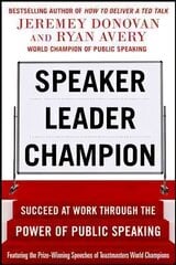 Speaker, Leader, Champion: Succeed at Work Through the Power of Public Speaking, featuring the prize-winning speeches of Toastmasters World Champions hind ja info | Majandusalased raamatud | kaup24.ee