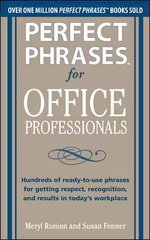 Perfect Phrases for Office Professionals: Hundreds of ready-to-use phrases for getting respect, recognition, and results in today's workplace: Hundreds of Ready-To-Use Phrases for Getting Respect, Recognition, and Results in Todays Workplace hind ja info | Majandusalased raamatud | kaup24.ee