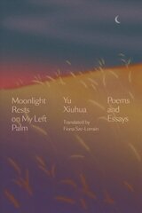 Moonlight Rests in My Left Palm: Poems and Essays цена и информация | Поэзия | kaup24.ee